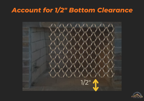 account for bottom clearance when measuring for fireplace mesh curtains