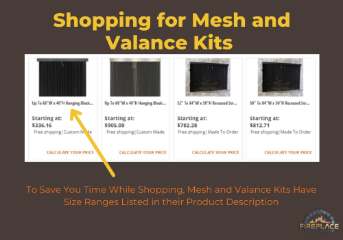see recessed mesh and valance kits that fit a range of fireplace opening sizes 