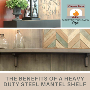 Learn about the benefits of a heavy duty steel mantel shelf!