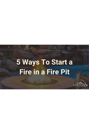 5 Ways To Start a Fire in a Fire Pit