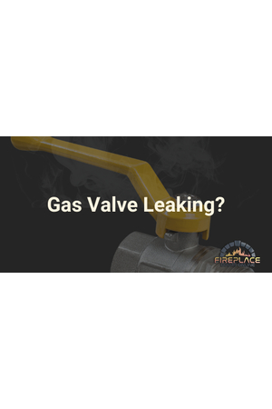 Fireplace Gas Valve Leaking?