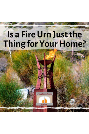 Is a Fire Urn Just the Thing for Your Home?