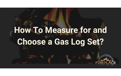 How To Measure for and Choose a Gas Log Set
