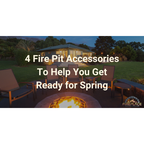 4 Fire Pit Accessories To Help You Get Ready for Spring