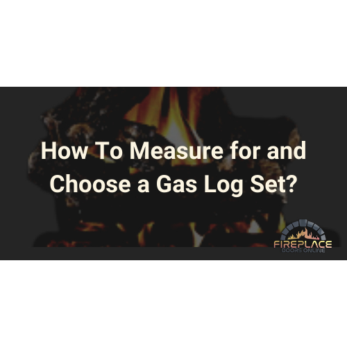 How To Measure for and Choose a Gas Log Set
